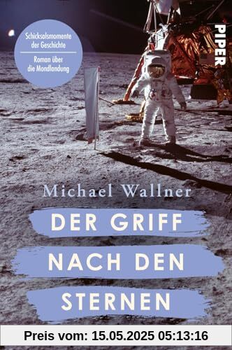 Der Griff nach den Sternen (Schicksalsmomente der Geschichte 6): Roman | Historischer Roman über die Mondlandung