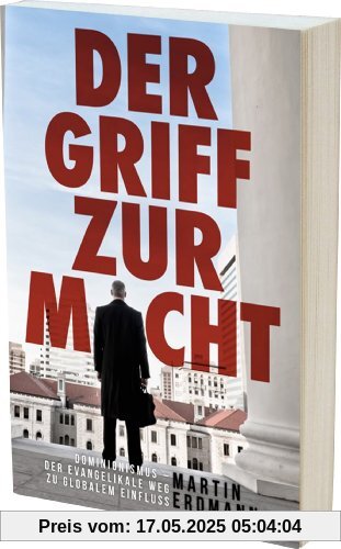 Der Griff zur Macht: Dominionismus - der evangelikale Weg zu globalem Einfluss