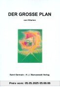 Der Grosse Plan: Vergangenheit, Gegenwart und Zukunft des menschlichen Experiments auf dem Planeten Erde