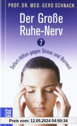 Der Große Ruhe-Nerv: 7 Sofort-Hilfen gegen Stress und Burnout