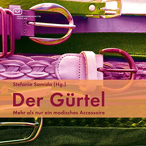 Der Gürtel: Mehr als nur ein modisches Accessoire von Vergangenheitsverlag