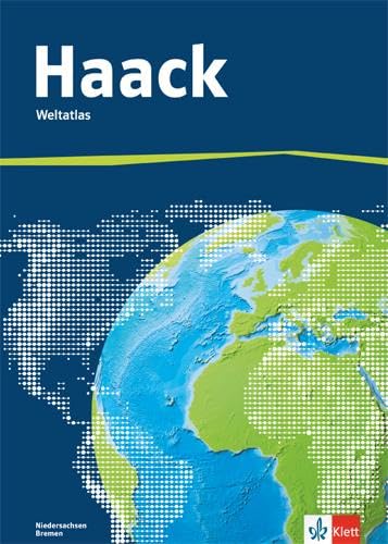 Der Haack Weltatlas. Ausgabe Niedersachsen, Bremen Sekundarstufe I und II: Weltatlas Klasse 5-13 Der Haack Weltatlas. Ausgabe Niedersachsen, Bremen Sekundarstufe I und II: Weltatlas Klasse 5-13