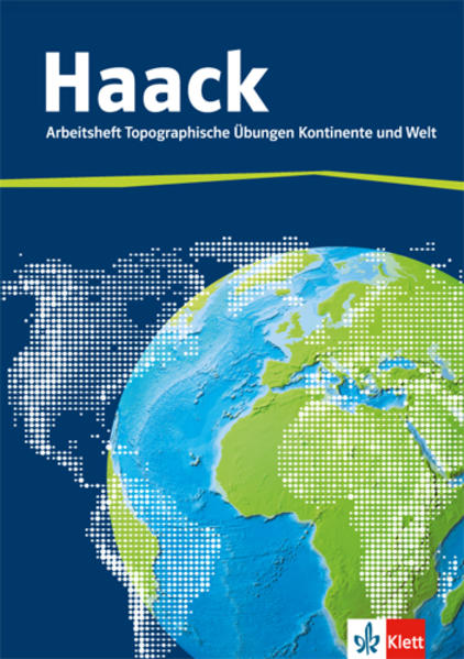 Der Haack Weltatlas. Arbeitsheft Topographische Übungen Kontinente und Welt von Klett