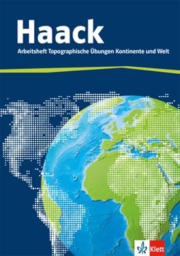 Der Haack Weltatlas. Arbeitsheft Topographische Übungen Kontinente und Welt: Arbeitsheft mit Weltführerschein Klasse 5-9