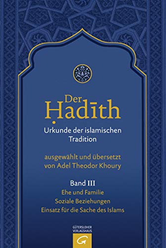 Ehe und Familie. Soziale Beziehungen. Einsatz für die Sache des Islams (Der Hadith. Urkunde der islamischen Tradition, Band 3) von Gütersloher Verlagshaus