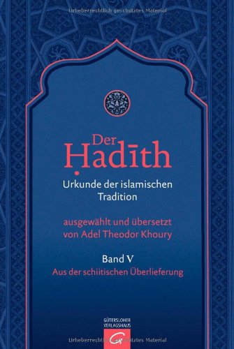 Der Hadith. Urkunde der islamischen Tradition: Aus der schiitischen Überlieferung Der Hadith. Urkunde der islamischen Tradition: Aus der schiitischen Überlieferung von Gütersloher Verlagshaus