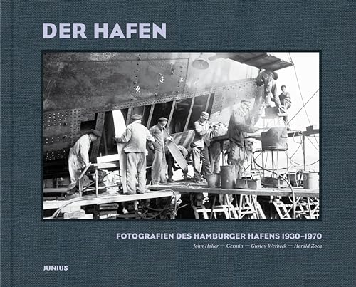 Der Hafen: Fotografien des Hamburger Hafens 1930-1970 von Junius Verlag GmbH