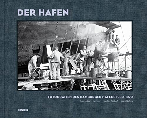 Der Hafen: Fotografien des Hamburger Hafens 1930-1970 von Junius Verlag GmbH