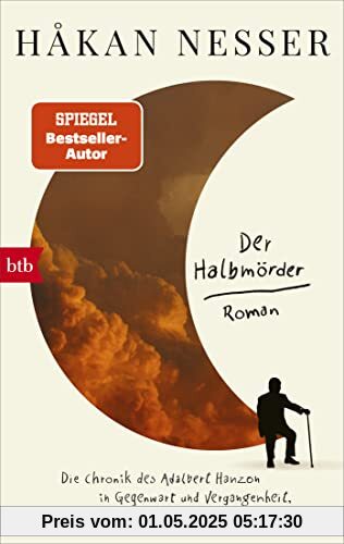 Der Halbmörder: Die Chronik des Adalbert Hanzon in Gegenwart und Vergangenheit, von ihm selbst verfasst