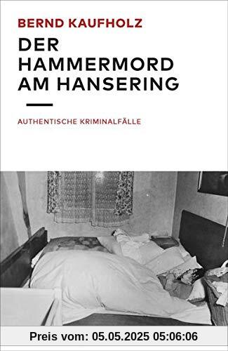 Der Hammermord am Hansering: Authentische Kriminalfälle