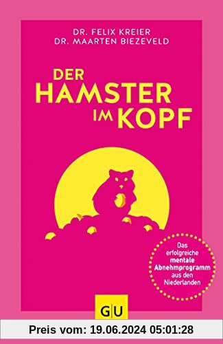 Der Hamster im Kopf: Das erfolgreiche mentale Abnehmprogramm aus den Niederlanden (GU Reader Körper, Geist & Seele)