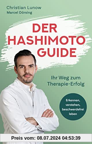 Der Hashimoto-Guide - Ihr Weg zum Therapie-Erfolg: Erkennen, verstehen, beschwerdefrei leben - Alles über die neue Volkskrankheit