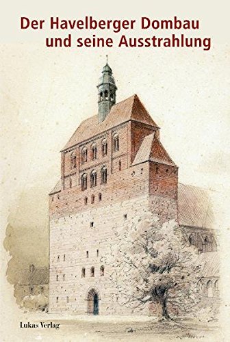 Der Havelberger Dombau und seine Ausstrahlung Der Havelberger Dombau und seine Ausstrahlung von Lukas Verlag