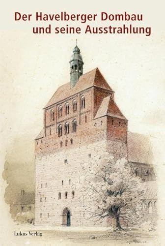 Der Havelberger Dombau und seine Ausstrahlung Der Havelberger Dombau und seine Ausstrahlung