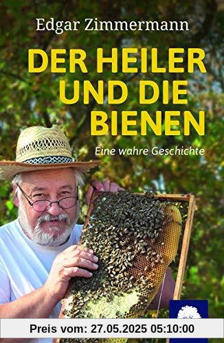 Der Heiler und die Bienen: Eine wahre Geschichte Der Heiler und die Bienen: Eine wahre Geschichte