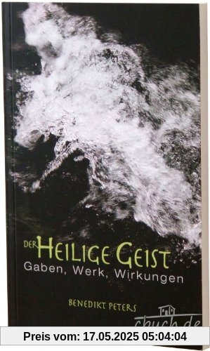 Der Heilige Geist. Gaben, Werk, Wirkungen Der Heilige Geist. Gaben, Werk, Wirkungen