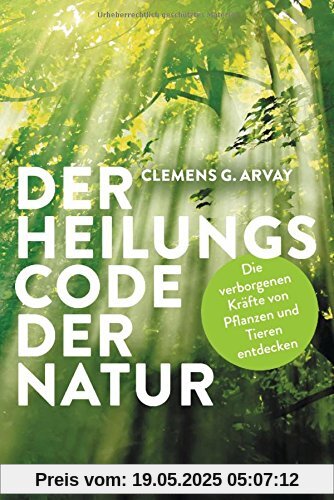 Der Heilungscode der Natur: Die verborgenen Kräfte von Pflanzen und Tieren entdecken Der Heilungscode der Natur: Die verborgenen Kräfte von Pflanzen und Tieren entdecken