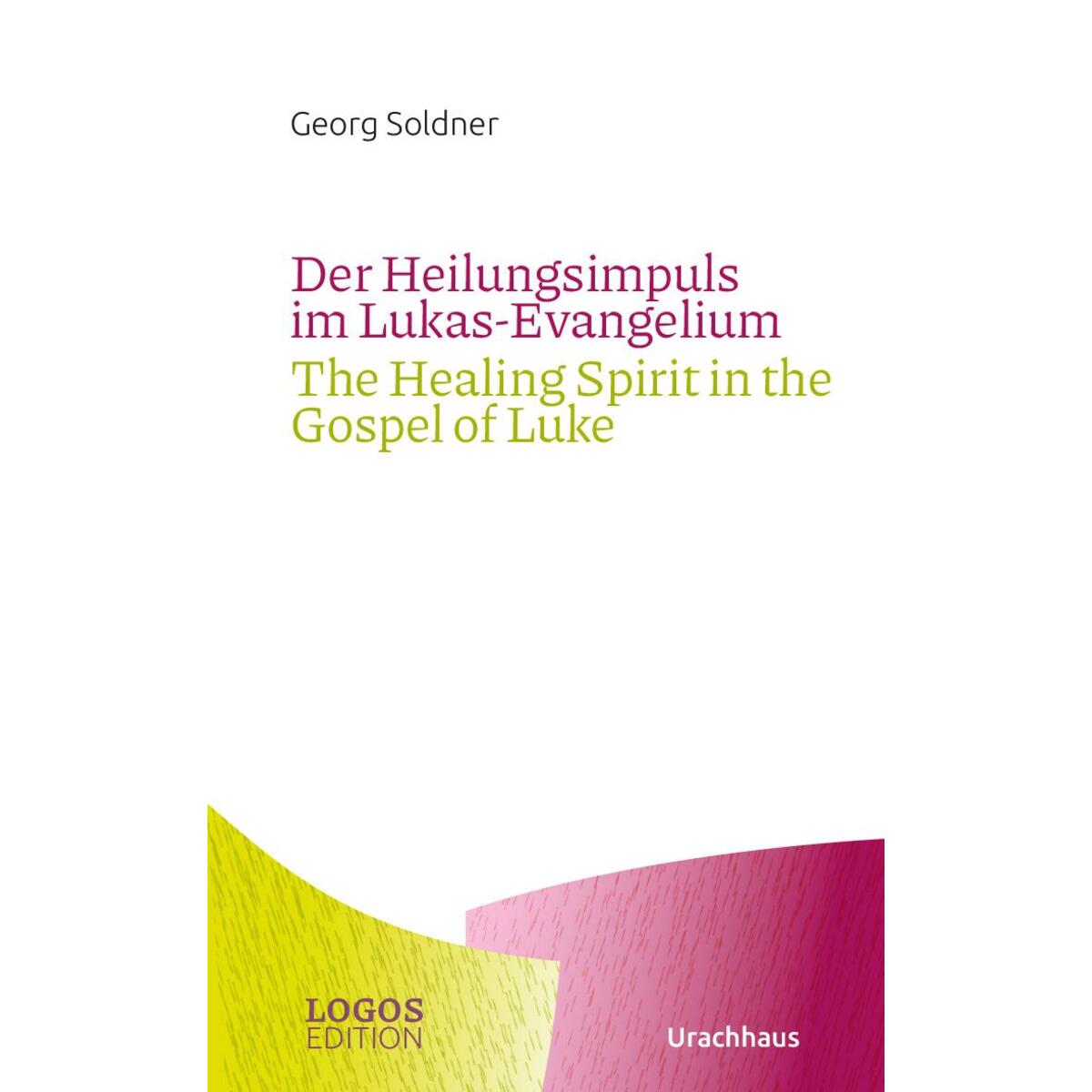 Der Heilungsimpuls im Lukas-Evangelium / The Healing Spirit in the Gospel of Luk... Der Heilungsimpuls im Lukas-Evangelium / The Healing Spirit in the Gospel of Luk... von Urachhaus/Geistesleben