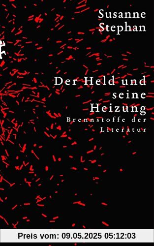 Der Held und seine Heizung: Brennstoffe der Literatur