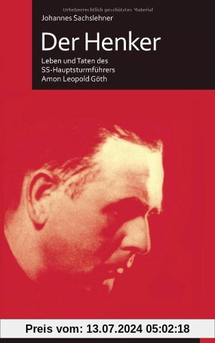 Der Henker: Leben und Taten des SS-Hauptsturmführers Amon Leopold Göth