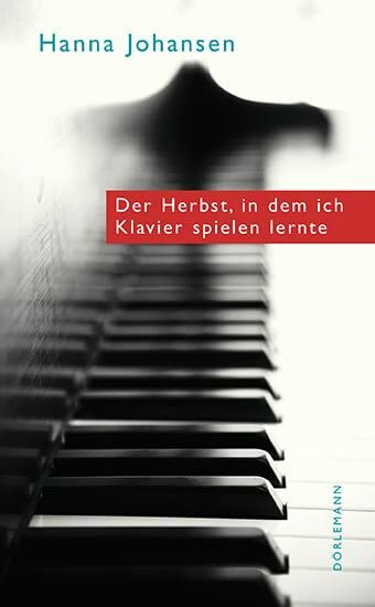 Der Herbst, in dem ich Klavier spielen lernte: Ausgezeichnet mit dem Schweizer Literaturpreis ...