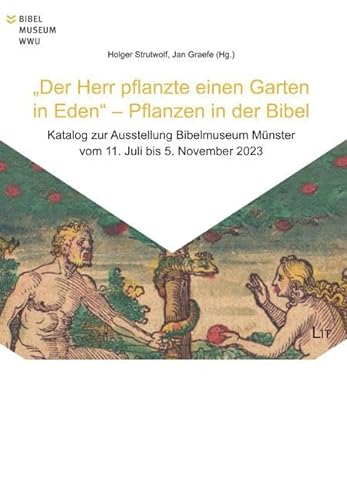 "Der Herr pflanzte einen Garten in Eden" - Pflanzen in der Bibel: Katalog zur Ausstellung im Bibelmuseum vom 11. Juli bis 5. November 2023 von LIT Verlag