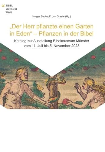 "Der Herr pflanzte einen Garten in Eden" - Pflanzen in der Bibel: Katalog zur Ausstellung im Bibelmuseum vom 11. Juli bis 5. November 2023 von Lit Verlag