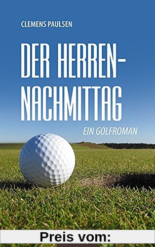 Der Herrennachmittag: Ein Golfroman