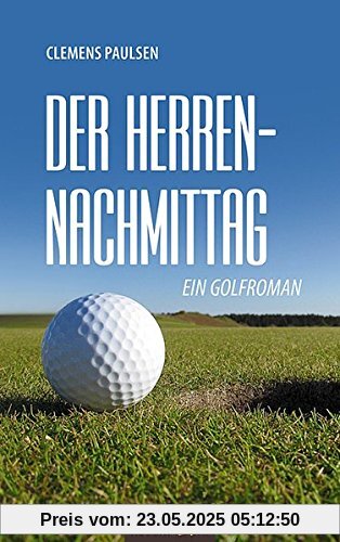 Der Herrennachmittag: Ein Golfroman