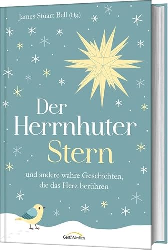 Der Herrnhuter Stern: und andere wahre Geschichten, die das Herz berühren