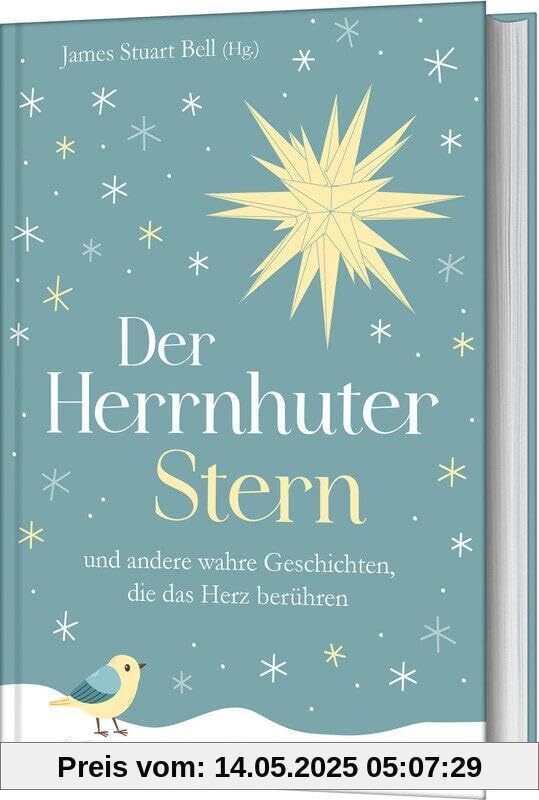 Der Herrnhuter Stern: und andere wahre Geschichten, die das Herz berühren
