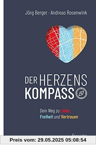 Der Herzenskompass: Dein Weg zu Liebe, Freiheit und Vertrauen