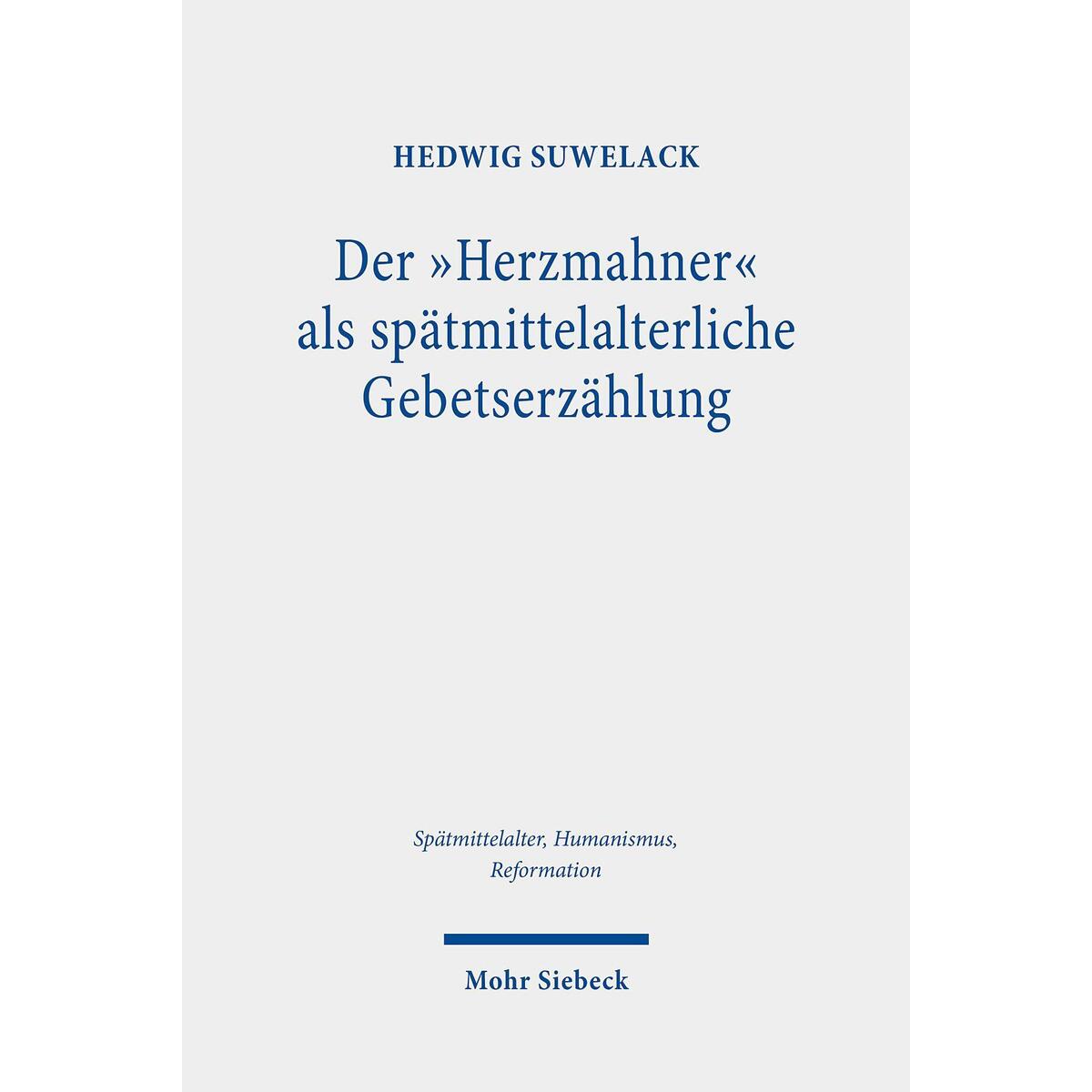 Der "Herzmahner" als spätmittelalterliche Gebetserzählung Der "Herzmahner" als spätmittelalterliche Gebetserzählung von Mohr Siebeck GmbH & Co. K