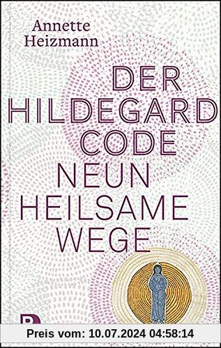 Der Hildegard-Code: Neun heilsame Wege