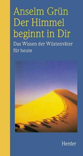 Der Himmel beginnt in Dir - Das Wissen der Wüstenväter für heute Der Himmel beginnt in Dir - Das Wissen der Wüstenväter für heute