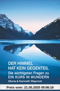 Der Himmel hat kein Gegenteil: Die wichtigsten Fragen zu Ein Kurs in Wundern