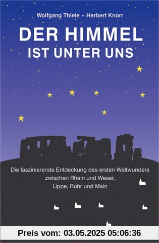 Der Himmel ist unter uns: Die faszinierende Entdeckung des esten Weltwunders zwischen Rhein und Weser, Lippe, Ruhr und Main Der Himmel ist unter uns: Die faszinierende Entdeckung des esten Weltwunders zwischen Rhein und Weser, Lippe, Ruhr und Main