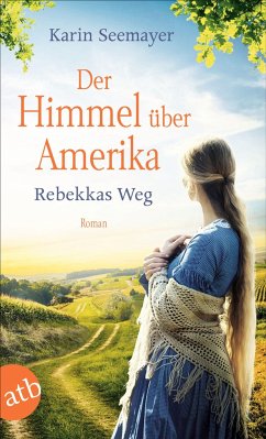 Der Himmel über Amerika - Rebekkas Weg / Die Amish-Saga Bd.1 von Aufbau TB