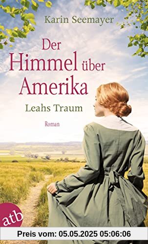 Der Himmel über Amerika – Leahs Traum: Roman (Die Amish-Saga, Band 3)