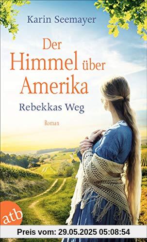 Der Himmel über Amerika - Rebekkas Weg: Roman (Die Amish-Saga, Band 1)