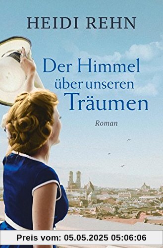 Der Himmel über unseren Träumen: Roman