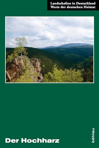 Der Hochharz: Vom Brocken bis in das nördliche Vorland. Eine landeskundliche Bestandsaufnahme im Raum Bad Harzburg, Wernigerode, St. Andreasberg und Elbingerode (Landschaften in Deutschland)