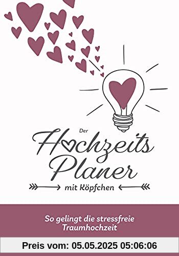 Der Hochzeitsplaner mit Köpfchen: So gelingt die stressfreie Traumhochzeit: Hochzeits-Ratgeber und Wedding Organizer mit Checklisten und individuellen Planungsseiten zum Ausfüllen Der Hochzeitsplaner mit Köpfchen: So gelingt die stressfreie Traumhochzeit: Hochzeits-Ratgeber und Wedding Organizer mit Checklisten und individuellen Planungsseiten zum Ausfüllen