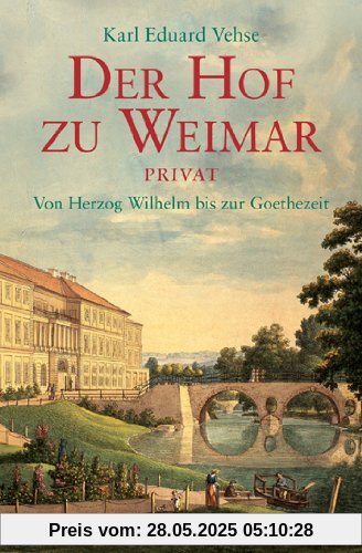 Der Hof zu Weimar privat. Von Herzog Wilhelm bis zur Goethezeit