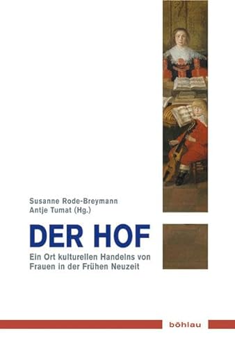 Der Hof: Ort kulturellen Handelns von Frauen in der Frühen Neuzeit (Musik - Kultur - Gender: Studien zur europäischen Kultur, Band 12)