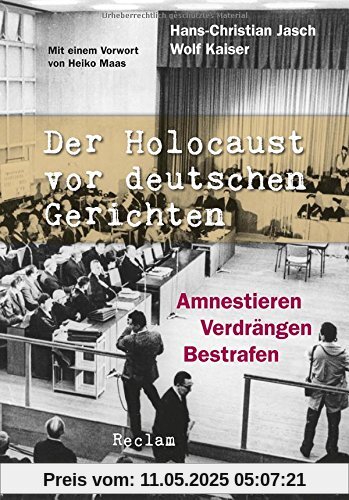 Der Holocaust vor deutschen Gerichten: Amnestieren, Verdrängen, Bestrafen