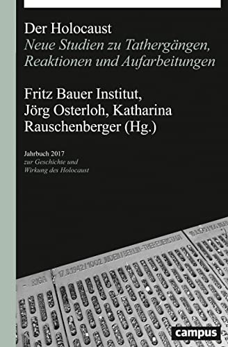 Der Holocaust: Neue Studien zu Tathergängen, Reaktionen und Aufarbeitungen (Jahrbuch zur Geschichte und Wirkung des Holocaust) von Campus Verlag