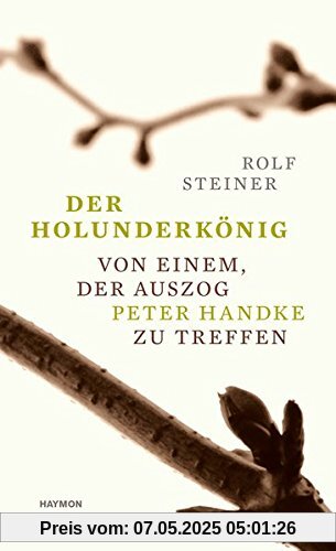 Der Holunderkönig: Von einem, der auszog Peter Handke zu treffen
