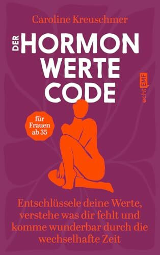 Der Hormonwerte-Code: Entschlüssele deine Werte, verstehe was dir fehlt und komme wunderbar du...