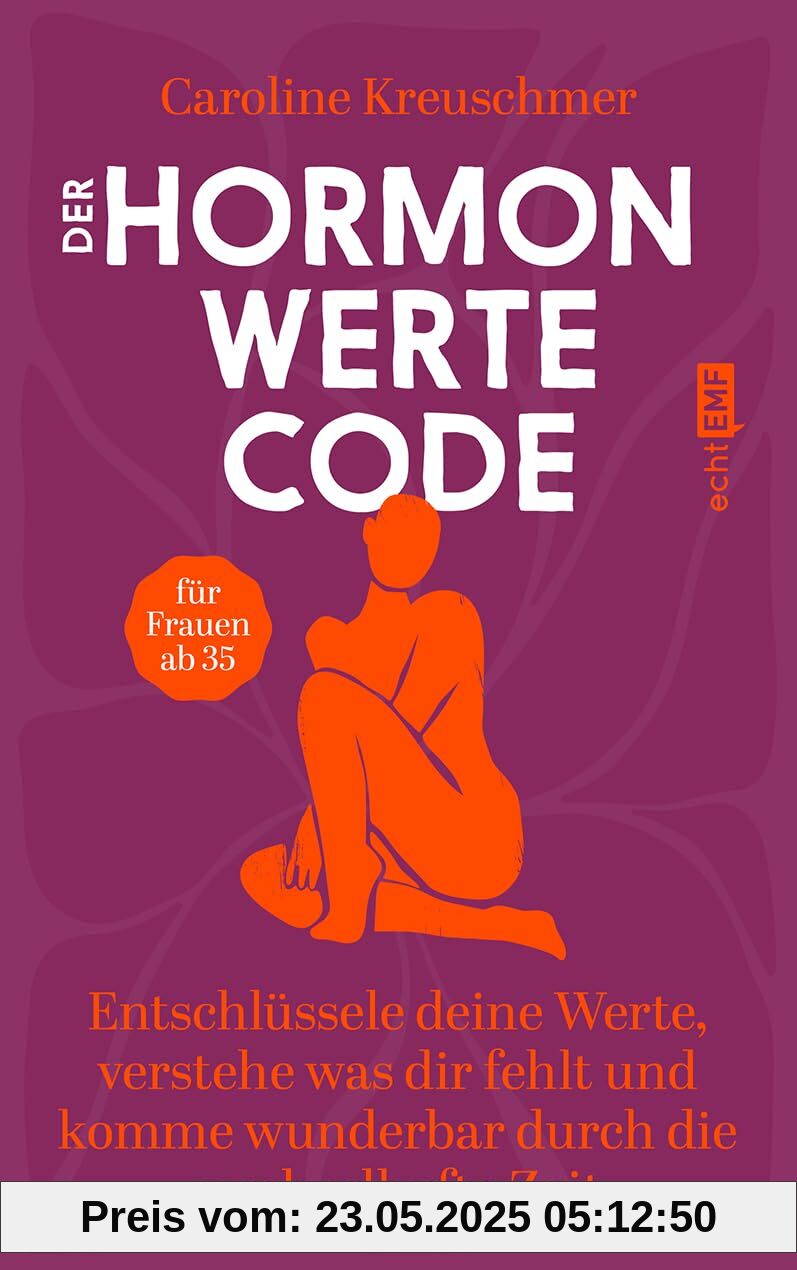 Der Hormonwerte-Code: Entschlüssele deine Werte, verstehe was dir fehlt und komme wunderbar durch die wechselhafte Zeit